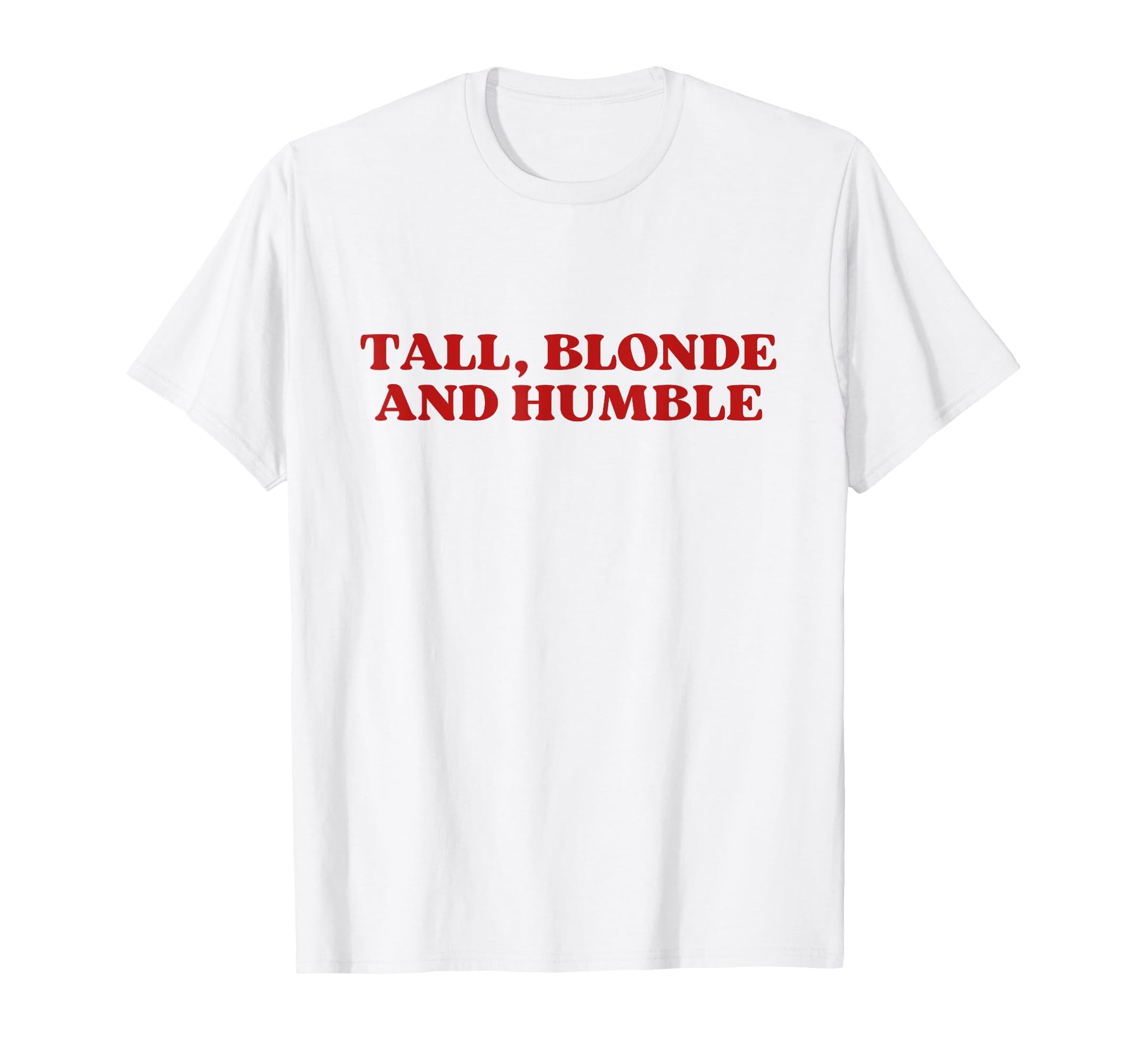 Tall Blonde And Humble Y2K Aesthetic T-Shirt - Novelty Apparel Unisex - T-Shirt, Sweatshirt, Hoodie