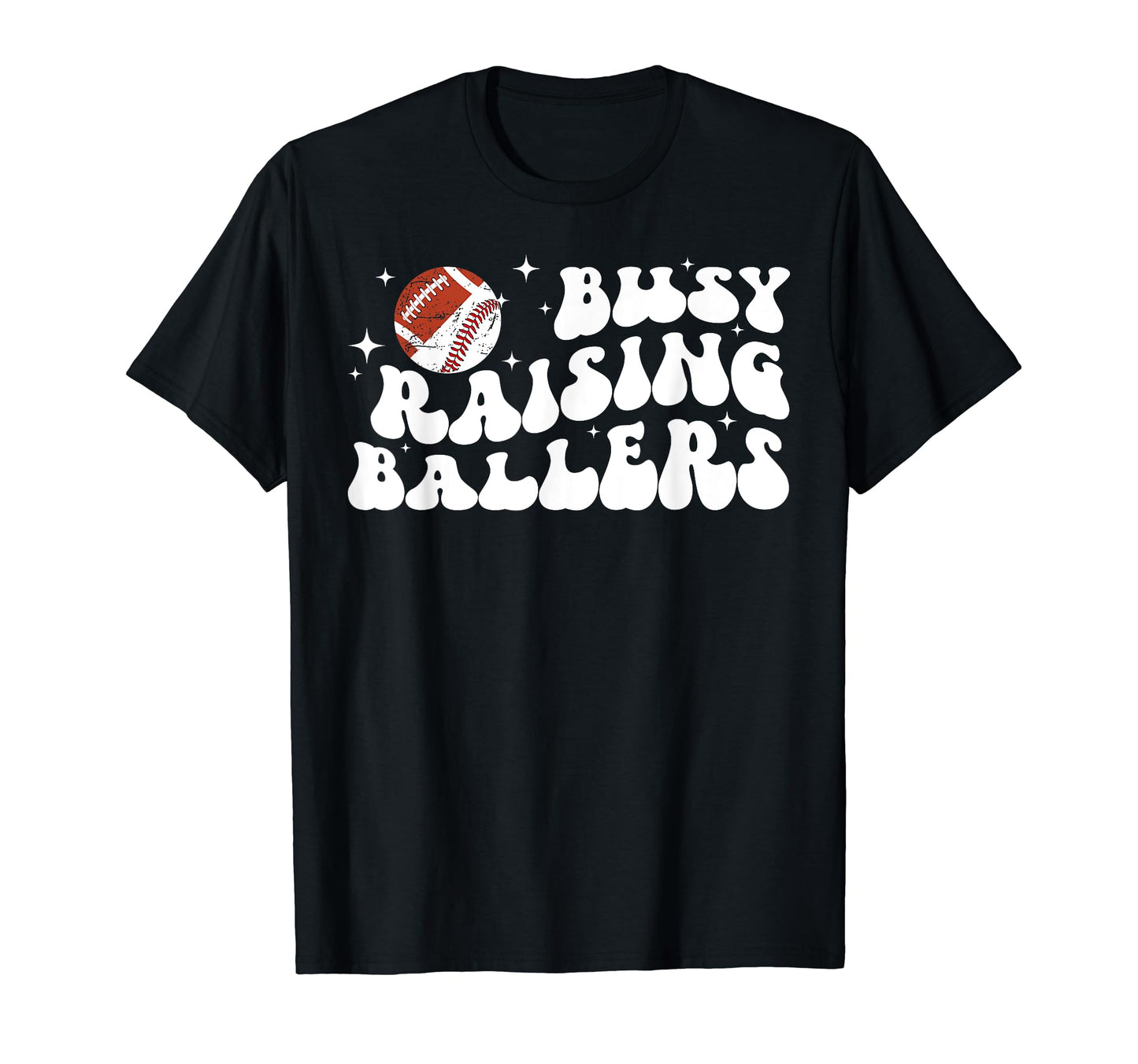 Busy Raising Ballers Football Baseball T-Shirt - Novelty Apparel Men Women - T-Shirt, Sweatshirt, Hoodie
