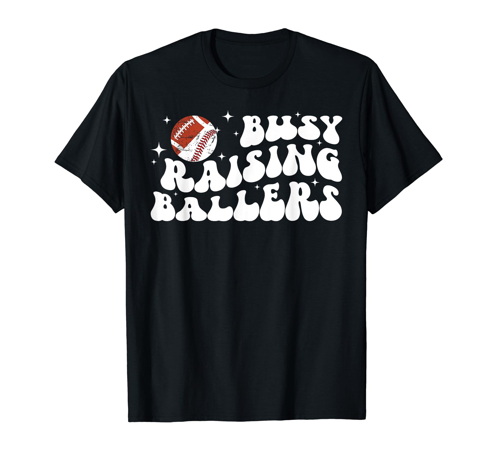Busy Raising Ballers Football Baseball T-Shirt - Novelty Apparel Men Women - T-Shirt, Sweatshirt, Hoodie