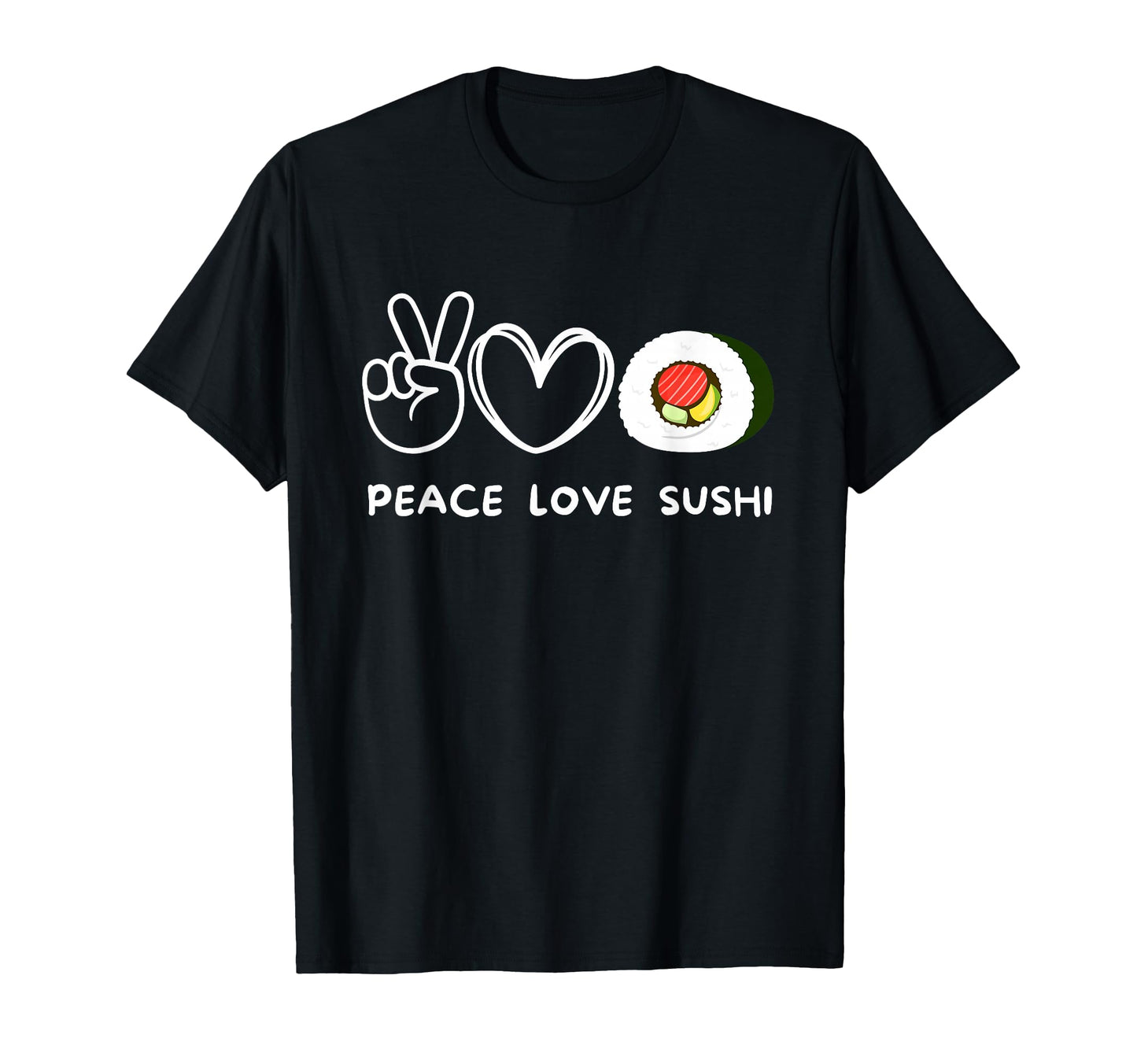 Peace Love Sushi Sushi Lover Japanese T-Shirt - Fun Novelty Design Unisex - T-Shirt, Sweatshirt, Hoodie