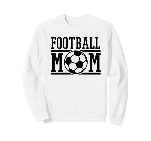 Football Mom Soccer Game Day Gift Sweatshirt - Streetwear Style Men Women - T-Shirt, Sweatshirt, Hoodie