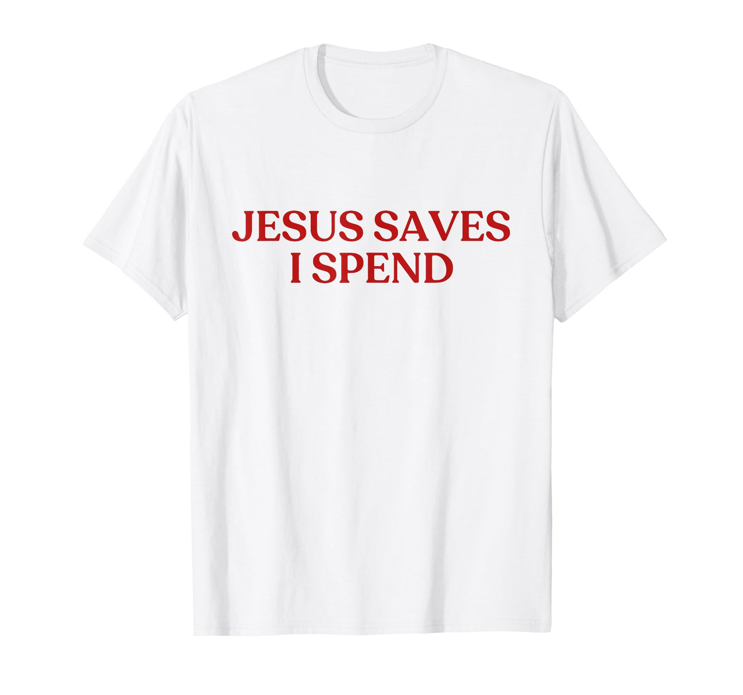 Jesus Saves I Spend Y2K Aesthetic T-Shirt - Fun Novelty Design Men Women - T-Shirt, Sweatshirt, Hoodie