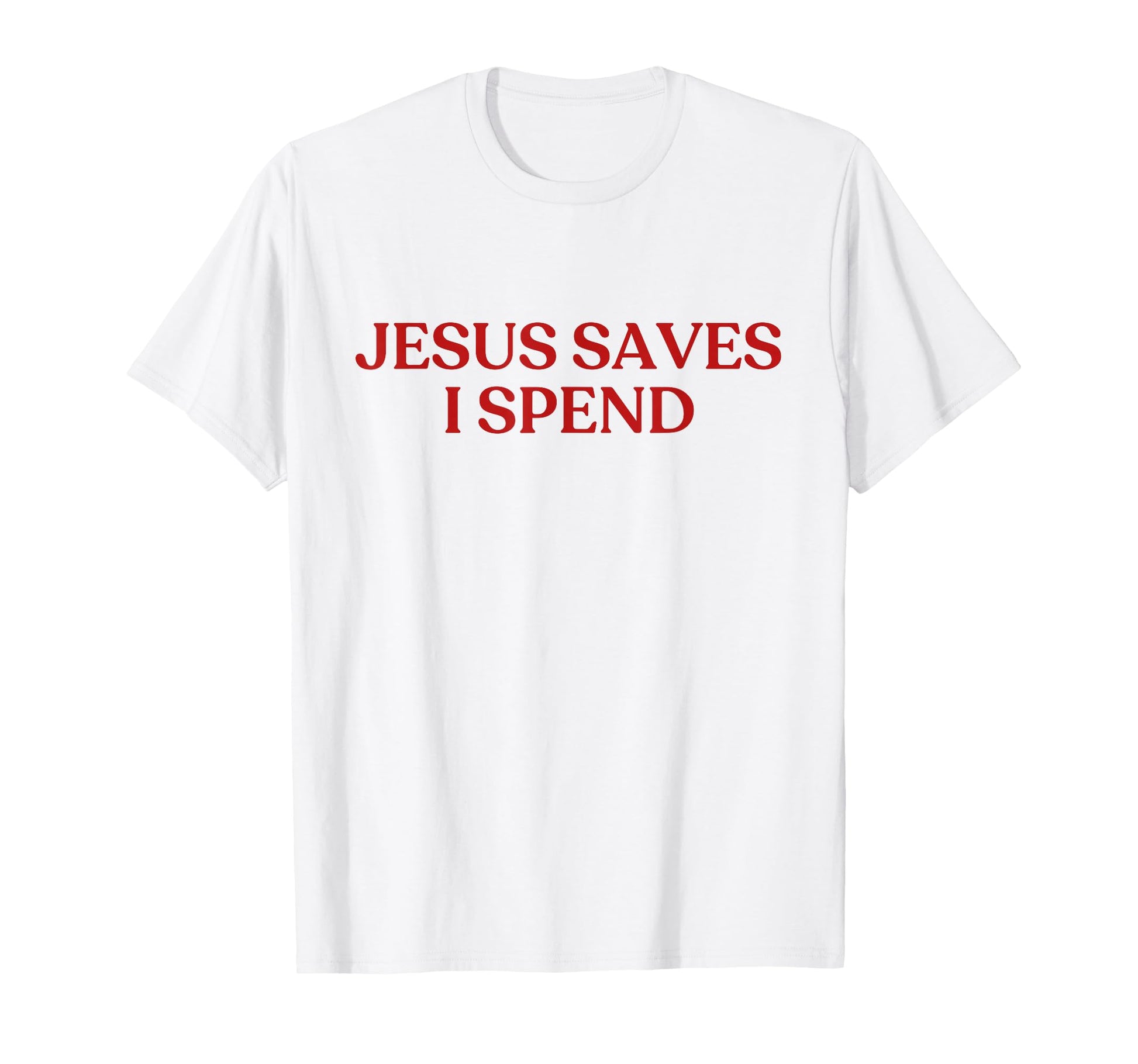 Jesus Saves I Spend Y2K Aesthetic T-Shirt - Fun Novelty Design Men Women - T-Shirt, Sweatshirt, Hoodie