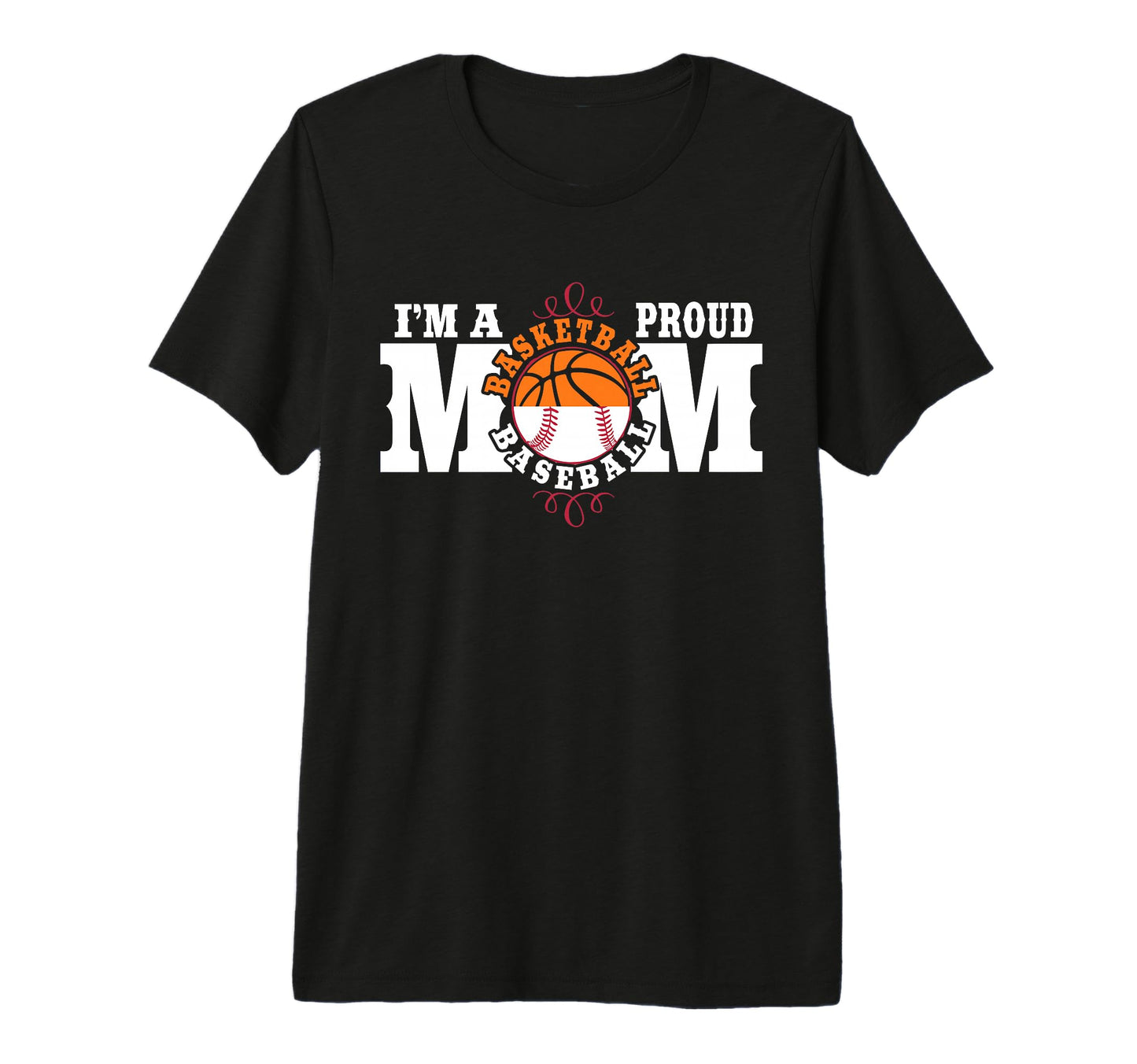 Im Proud Basketball Baseball Mom Tri T-Shirt - Novelty Apparel for Adults - T-Shirt, Sweatshirt, Hoodie