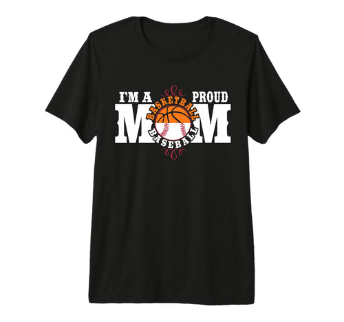 Im Proud Basketball Baseball Mom Tri T-Shirt - Novelty Apparel for Adults - T-Shirt, Sweatshirt, Hoodie