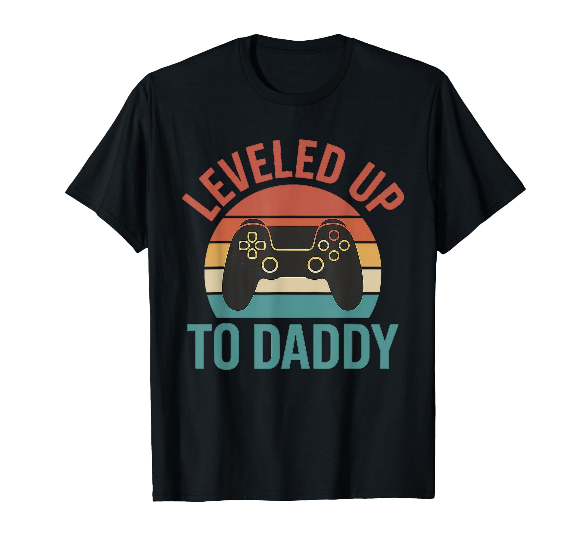 Leveled Up To Daddy Gamer Dad Funny T-Shirt - Casual Everyday Wear Unisex - T-Shirt, Sweatshirt, Hoodie