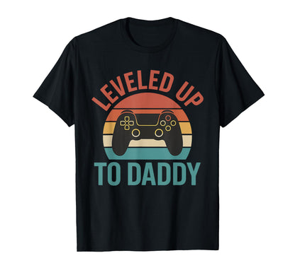 Leveled Up To Daddy Gamer Dad Funny T-Shirt - Casual Everyday Wear Unisex - T-Shirt, Sweatshirt, Hoodie