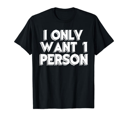I Only Want 1 Person Aesthetic T-Shirt - Aesthetic Graphic Men Women - T-Shirt, Sweatshirt, Hoodie