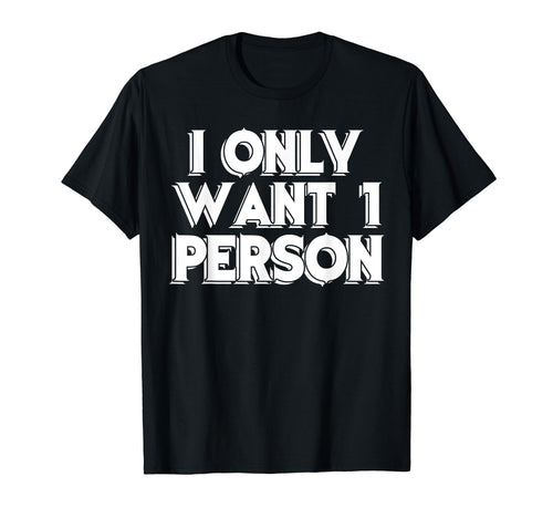 I Only Want 1 Person Aesthetic T-Shirt - Aesthetic Graphic Men Women - T-Shirt, Sweatshirt, Hoodie