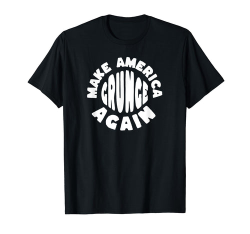 Make America Grunge Again 90S Funny Music T-Shirt - Trendy Graphic Unisex - T-Shirt, Sweatshirt, Hoodie