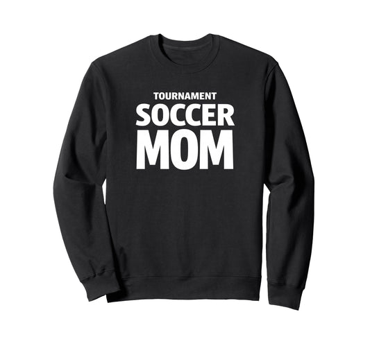 Tournament Soccer Mom Weekend Game Sweatshirt - Novelty Apparel for Adults - T-Shirt, Sweatshirt, Hoodie