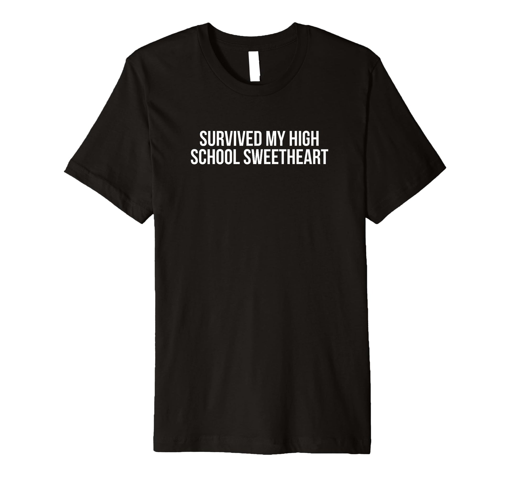 Survived My High School Sweetheart Funny T-Shirt - Streetwear Style Unisex - T-Shirt, Sweatshirt, Hoodie