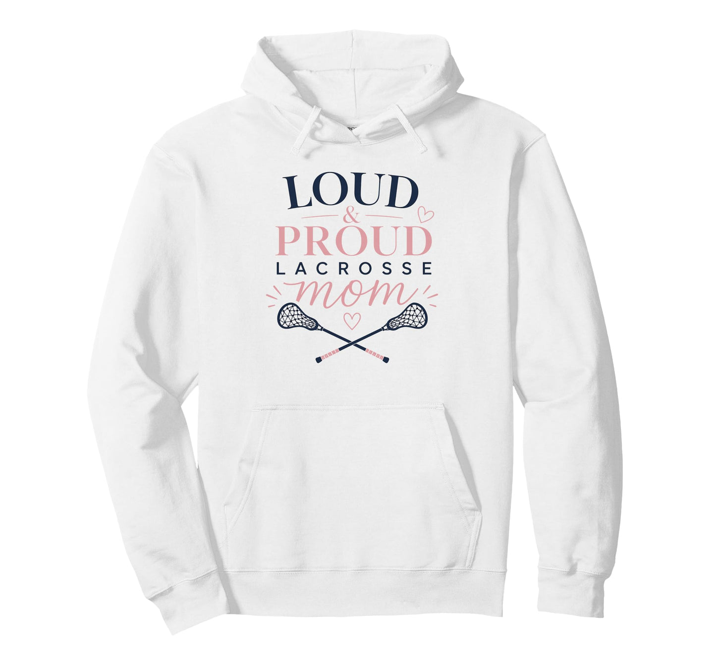 Loud Proud Lacrosse Mom Funny Sports Hoodie - Streetwear Style Men Women - T-Shirt, Sweatshirt, Hoodie