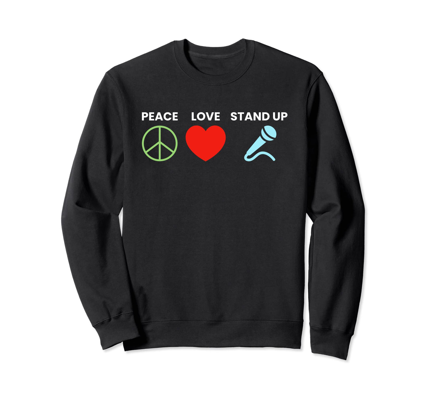 Peace Love Stand Up Comedy Sweatshirt - Trendy Graphic for Adults - T-Shirt, Sweatshirt, Hoodie