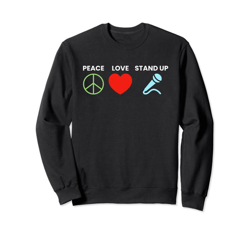 Peace Love Stand Up Comedy Sweatshirt - Trendy Graphic for Adults - T-Shirt, Sweatshirt, Hoodie