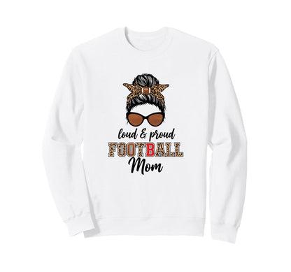 Loud Proud Football Mom Game Day Sweatshirt - Casual Everyday Wear Unisex - T-Shirt, Sweatshirt, Hoodie