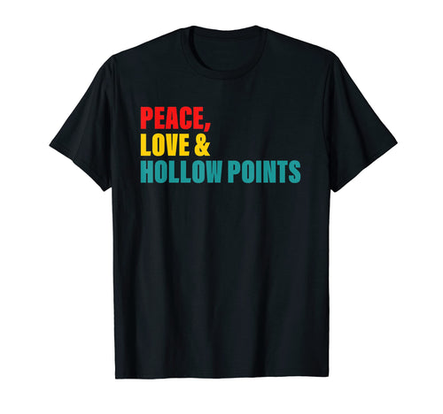 Peace Love Hollow Points T-Shirt - Aesthetic Graphic Unisex - T-Shirt, Sweatshirt, Hoodie