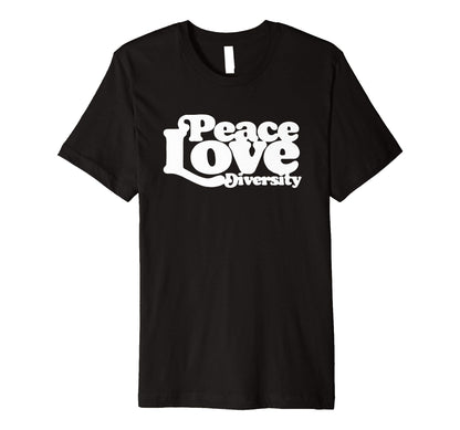 Peace Love Diversity Typography 60S T-Shirt - Fun Novelty Design Unisex - T-Shirt, Sweatshirt, Hoodie
