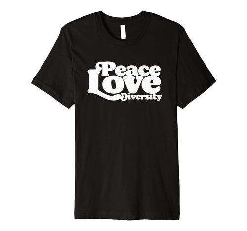 Peace Love Diversity Typography 60S T-Shirt - Fun Novelty Design Unisex - T-Shirt, Sweatshirt, Hoodie