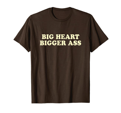 Big Heart Bigger Ass Y2K Aesthetic T-Shirt - Casual Everyday Wear Unisex - T-Shirt, Sweatshirt, Hoodie