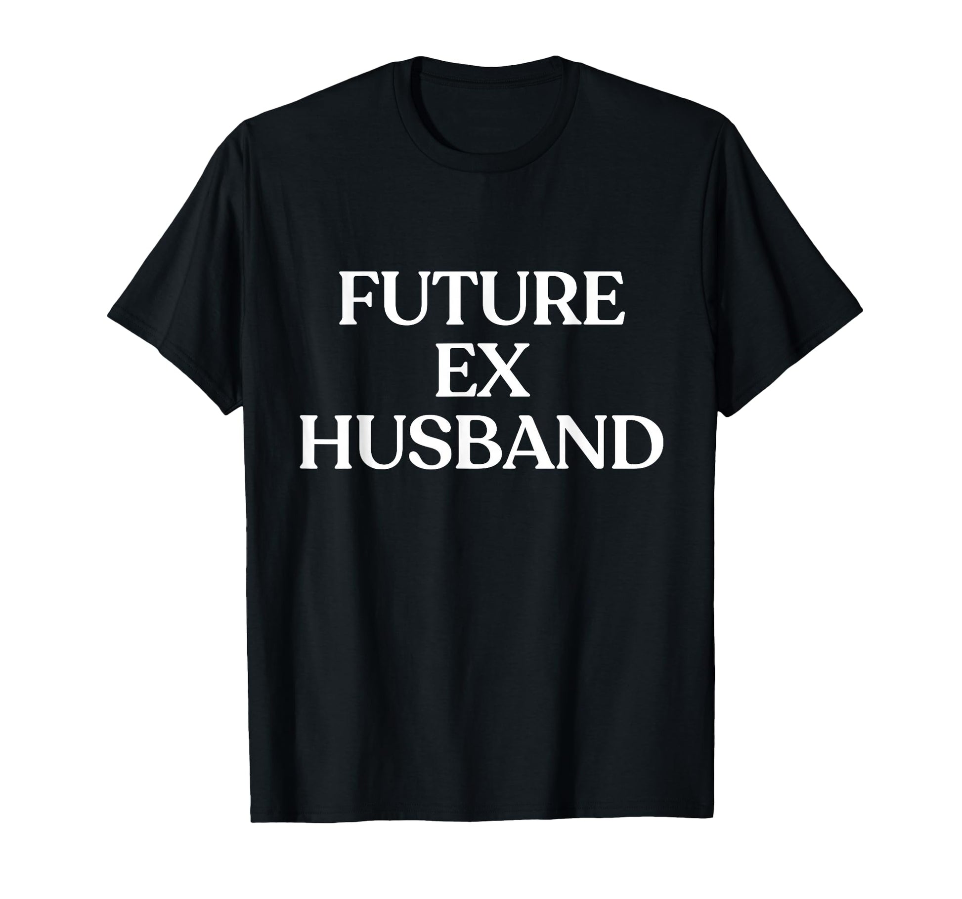Future Ex Husband Y2K Aesthetic T-Shirt - Casual Everyday Wear Unisex - T-Shirt, Sweatshirt, Hoodie