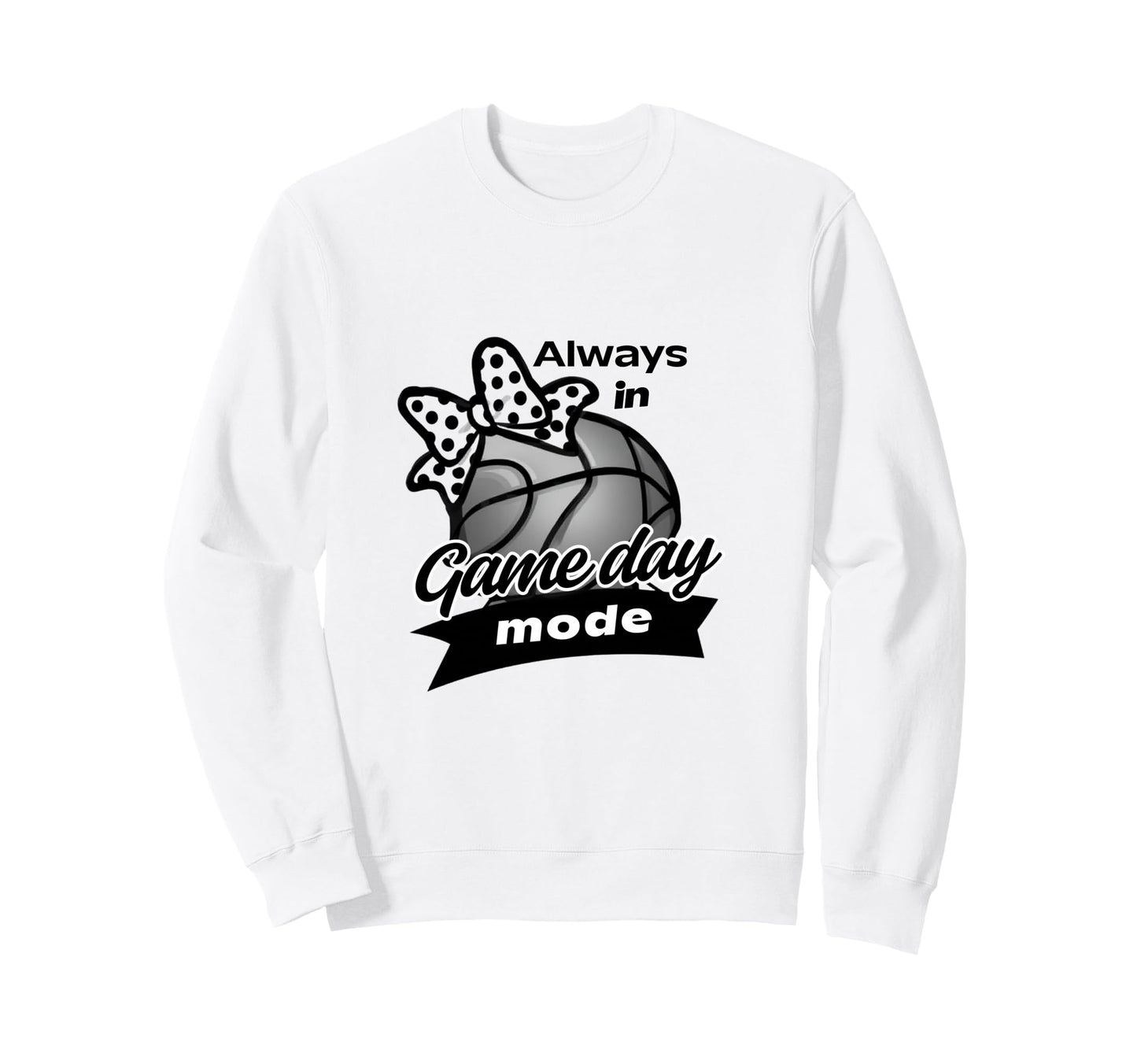 Always Game Day Mode Basketball Sweatshirt - Casual Everyday Wear Unisex - T-Shirt, Sweatshirt, Hoodie