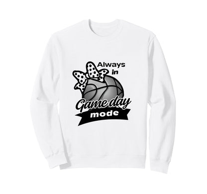 Always Game Day Mode Basketball Sweatshirt - Casual Everyday Wear Unisex - T-Shirt, Sweatshirt, Hoodie