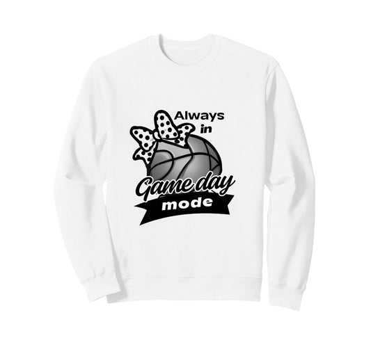 Always Game Day Mode Basketball Sweatshirt - Casual Everyday Wear Unisex - T-Shirt, Sweatshirt, Hoodie
