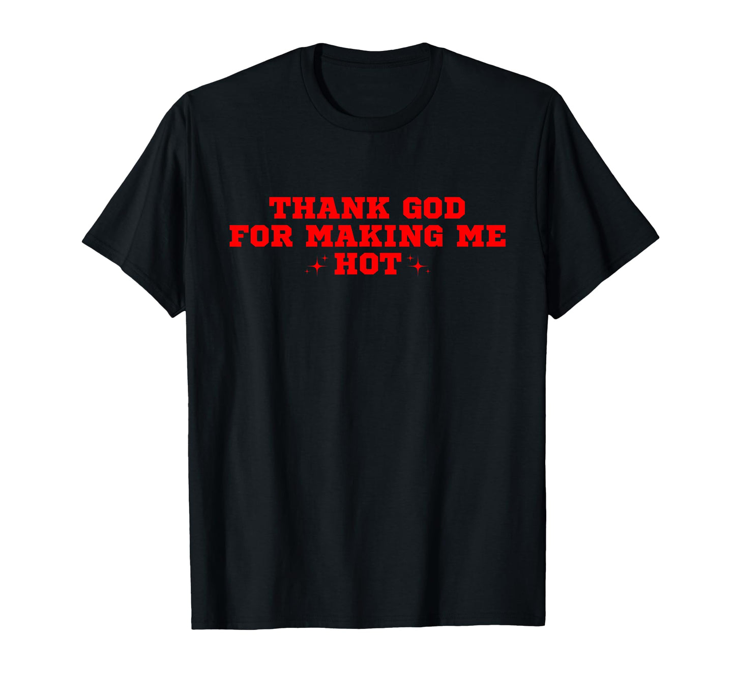 Thank God Making Me Hot Y2K Aesthetic T-Shirt - Graphic Print Men Women - T-Shirt, Sweatshirt, Hoodie