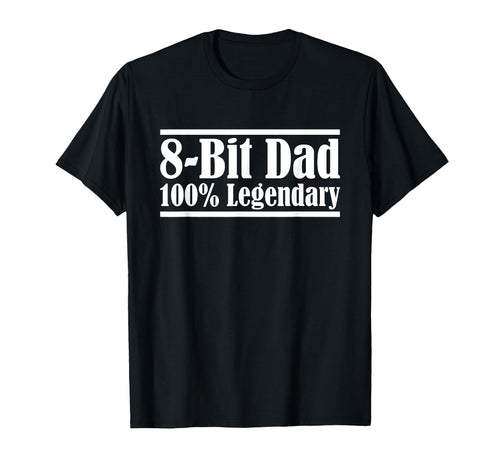 8 Bit Dad 100 Legendary Gaming Video Game T-Shirt - Trendy Graphic Unisex - T-Shirt, Sweatshirt, Hoodie