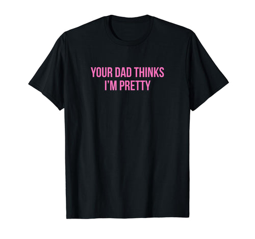 Your Dad Thinks Im Pretty Funny Y2K T-Shirt - Minimalist Print Men Women - T-Shirt, Sweatshirt, Hoodie