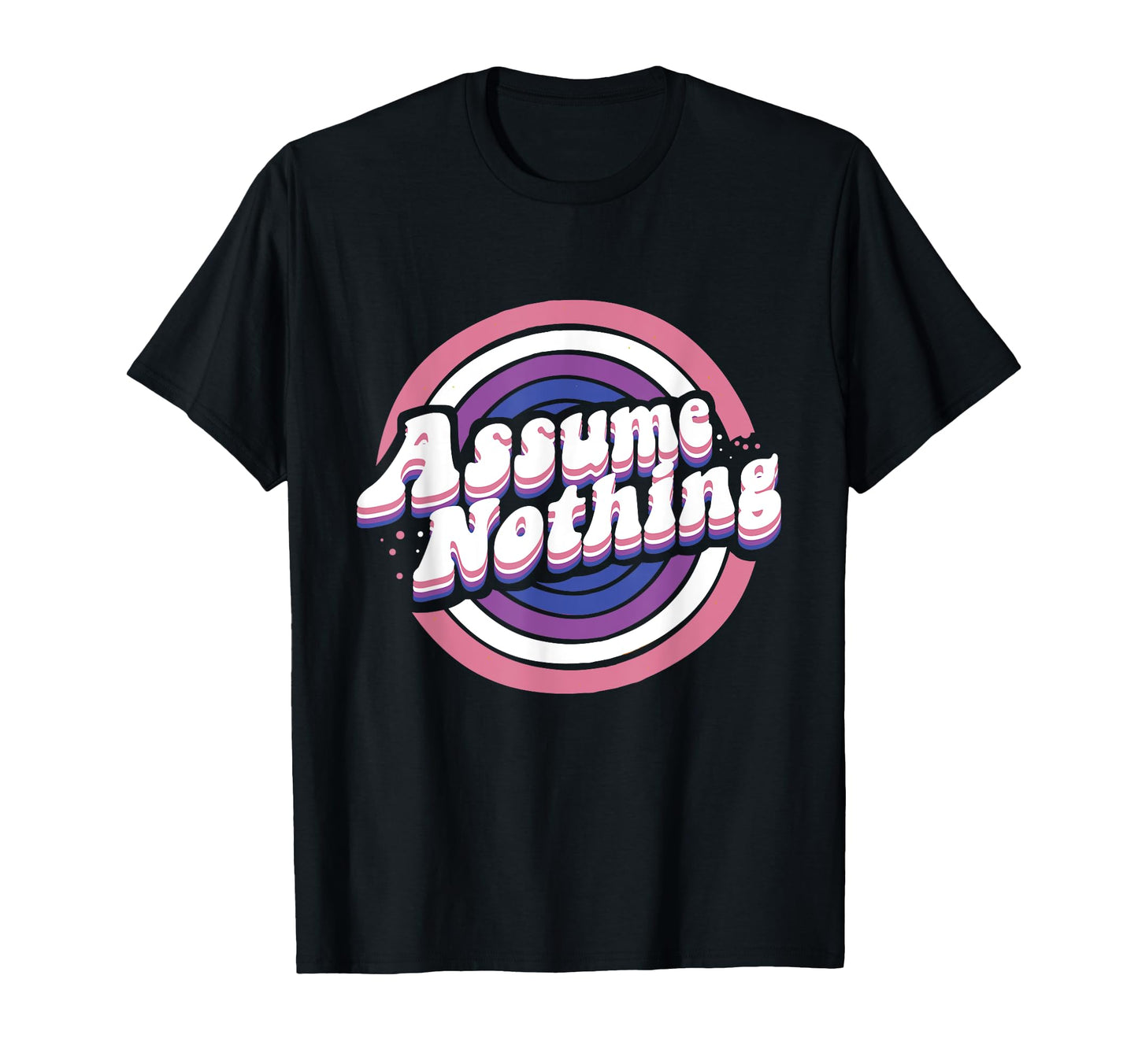 Assume Nothing Genderfluid Lgbtq T-Shirt - Novelty Apparel Men Women - T-Shirt, Sweatshirt, Hoodie