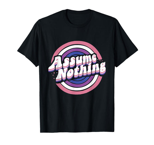 Assume Nothing Genderfluid Lgbtq T-Shirt - Novelty Apparel Men Women - T-Shirt, Sweatshirt, Hoodie