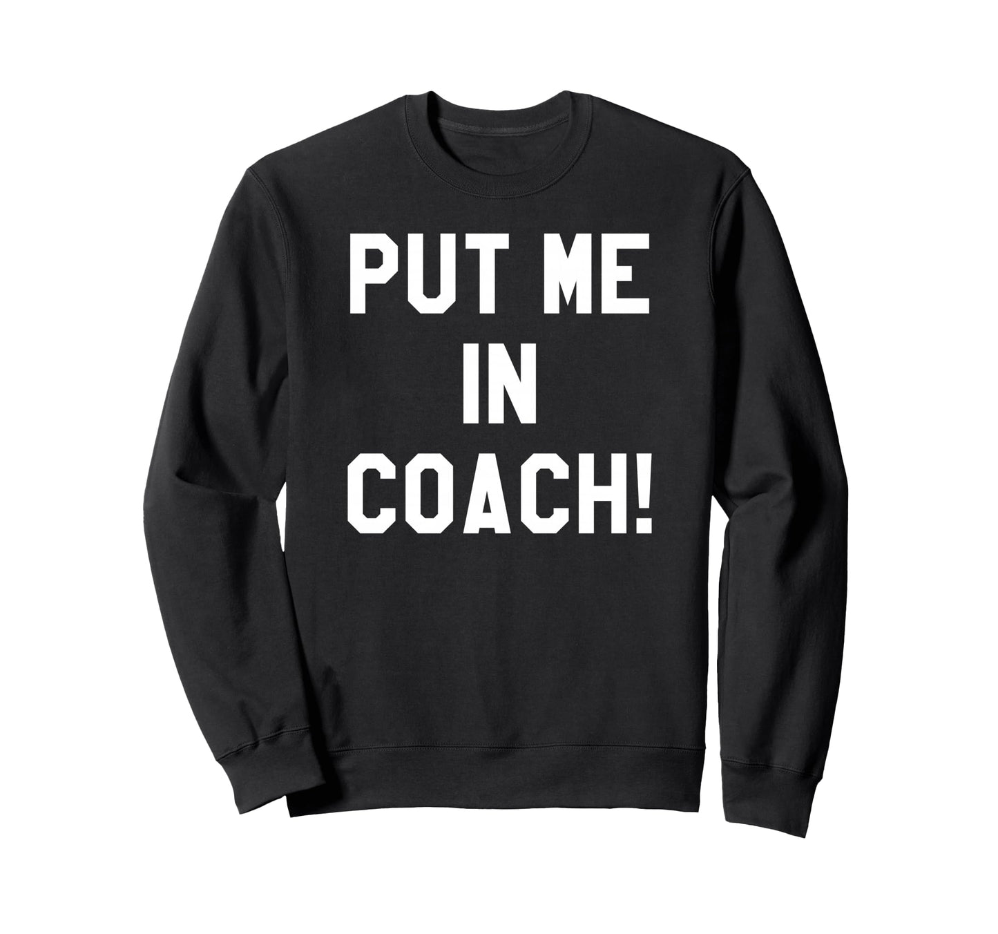 Put Me Coach Dad Football Mom Game Day Sweatshirt - Unique Graphic Unisex - T-Shirt, Sweatshirt, Hoodie