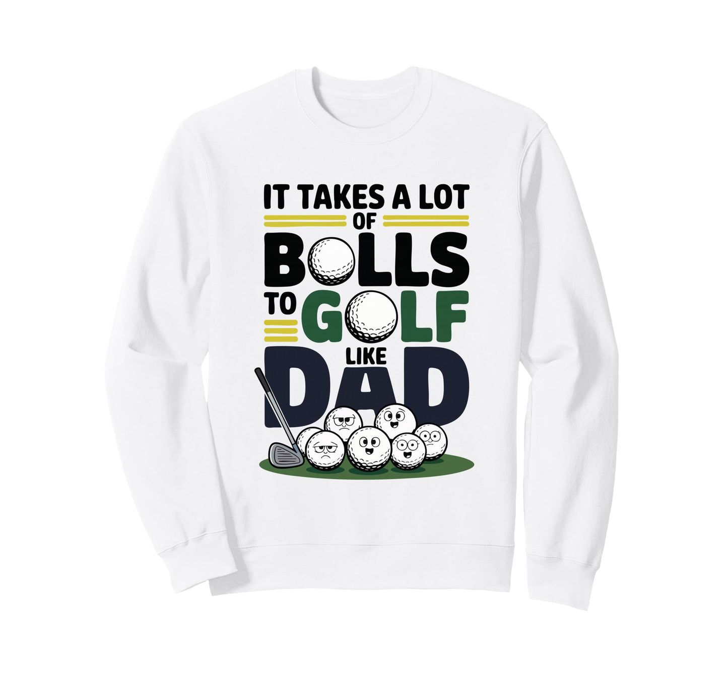 It Takes Lot Balls To Golf Like Dad Sweatshirt - Unique Graphic Unisex - T-Shirt, Sweatshirt, Hoodie