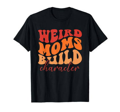 Weird Moms Build Character Groovy T-Shirt - Minimalist Print Unisex - T-Shirt, Sweatshirt, Hoodie
