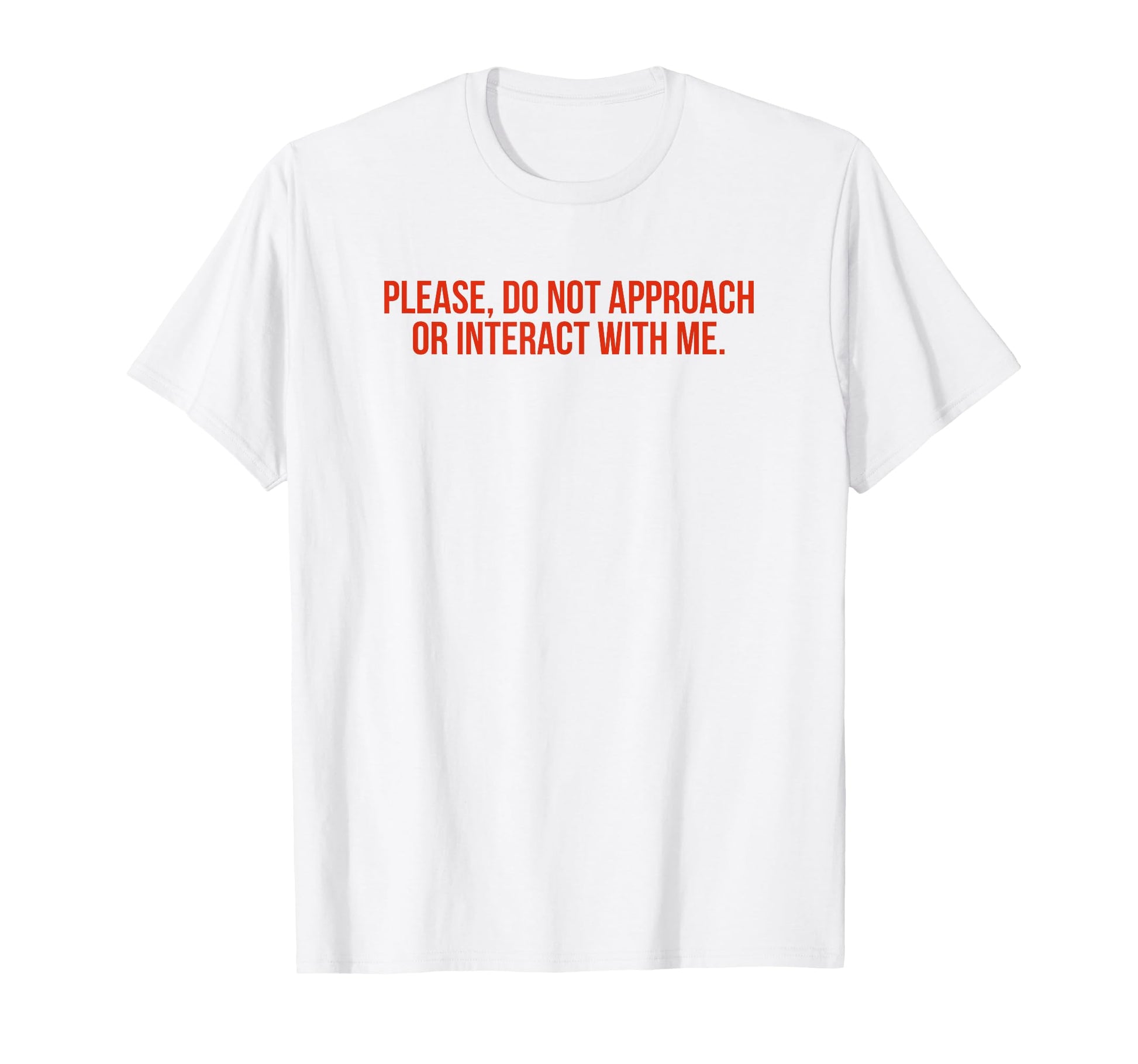 Please Do Not Approach Or Interact T-Shirt - Fun Novelty Design Men Women - T-Shirt, Sweatshirt, Hoodie