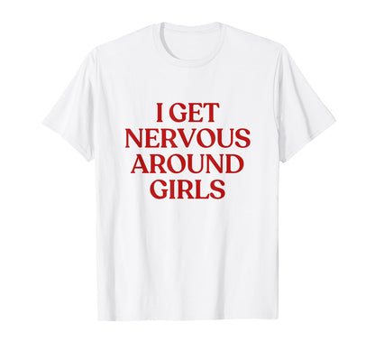 I Get Nervous Around Y2K Aesthetic Trendy T-Shirt - Custom Art Print Unisex - T-Shirt, Sweatshirt, Hoodie
