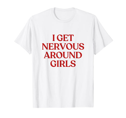 I Get Nervous Around Y2K Aesthetic Trendy T-Shirt - Custom Art Print Unisex - T-Shirt, Sweatshirt, Hoodie