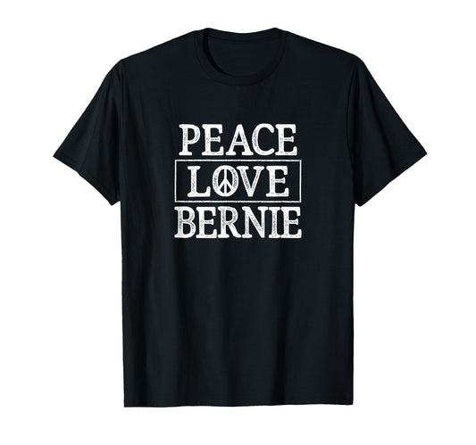 Peace Love Bernie T-Shirt - Fun Novelty Design Unisex - T-Shirt, Sweatshirt, Hoodie