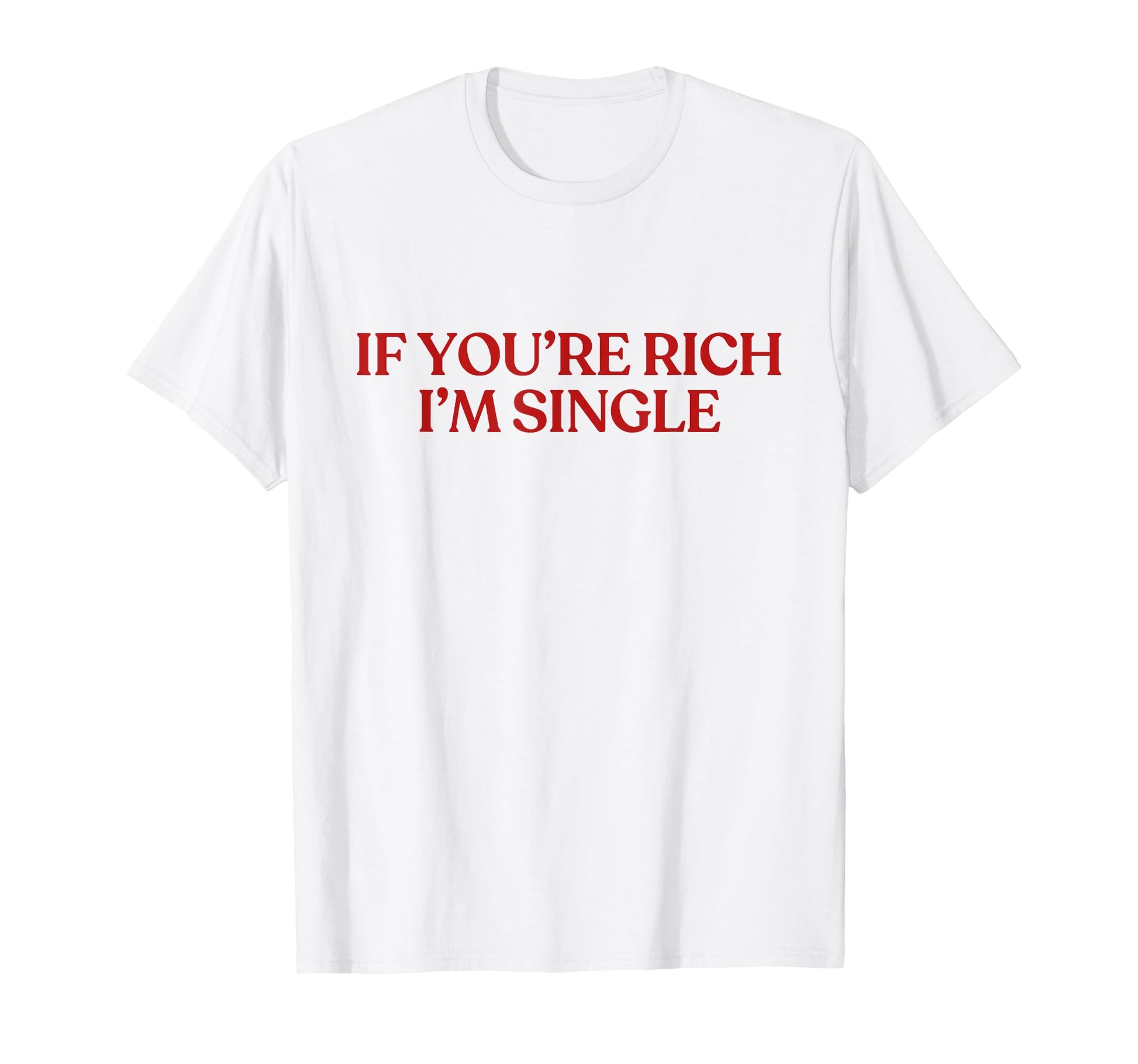 If Youre Rich Im Single Y2K Aesthetic T-Shirt - Custom Art Print Unisex - T-Shirt, Sweatshirt, Hoodie