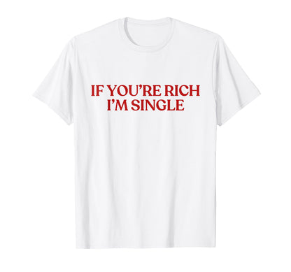 If Youre Rich Im Single Y2K Aesthetic T-Shirt - Custom Art Print Unisex - T-Shirt, Sweatshirt, Hoodie