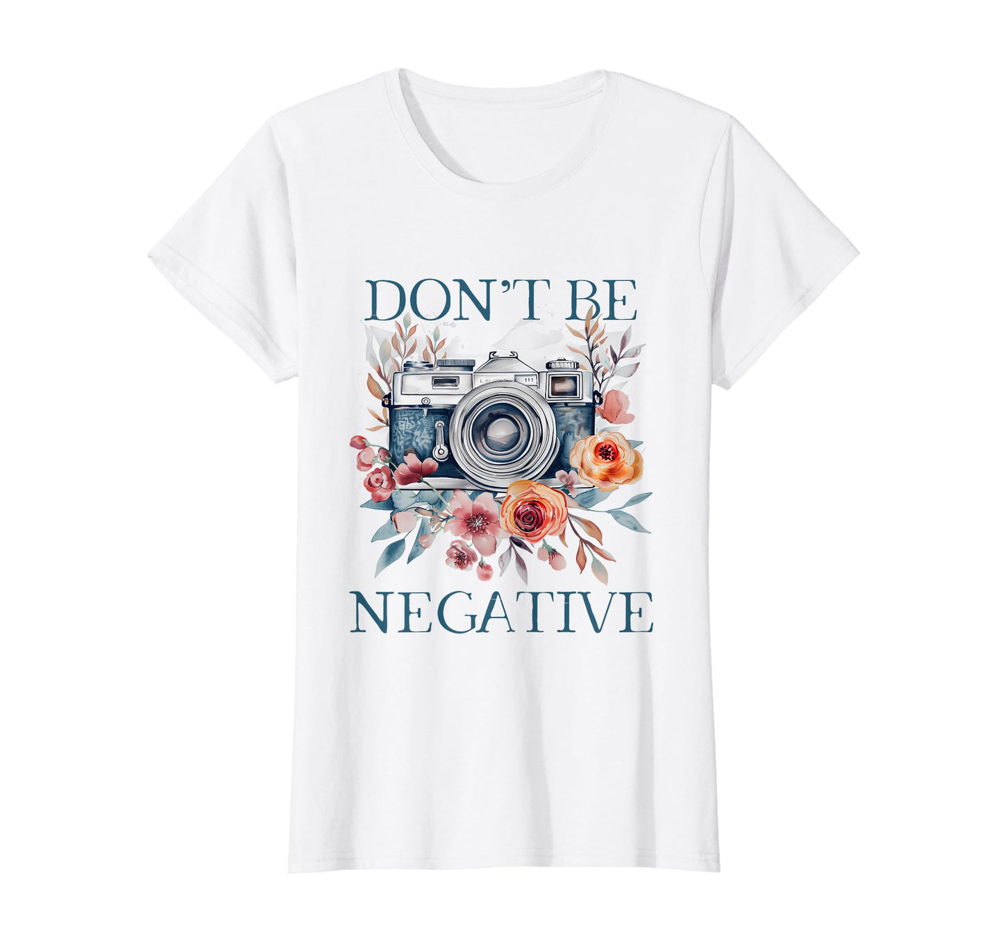 Photographer Dont Be Negative Camera T-Shirt - Graphic Print Men Women - T-Shirt, Sweatshirt, Hoodie