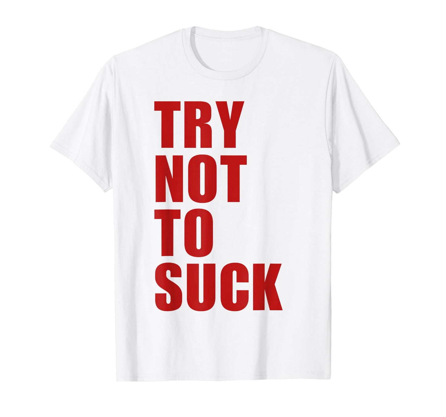 Try Not To Suck Y2K Aesthetic Trendy T-Shirt - Casual Everyday Wear Unisex - T-Shirt, Sweatshirt, Hoodie