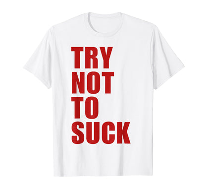 Try Not To Suck Y2K Aesthetic Trendy T-Shirt - Casual Everyday Wear Unisex - T-Shirt, Sweatshirt, Hoodie