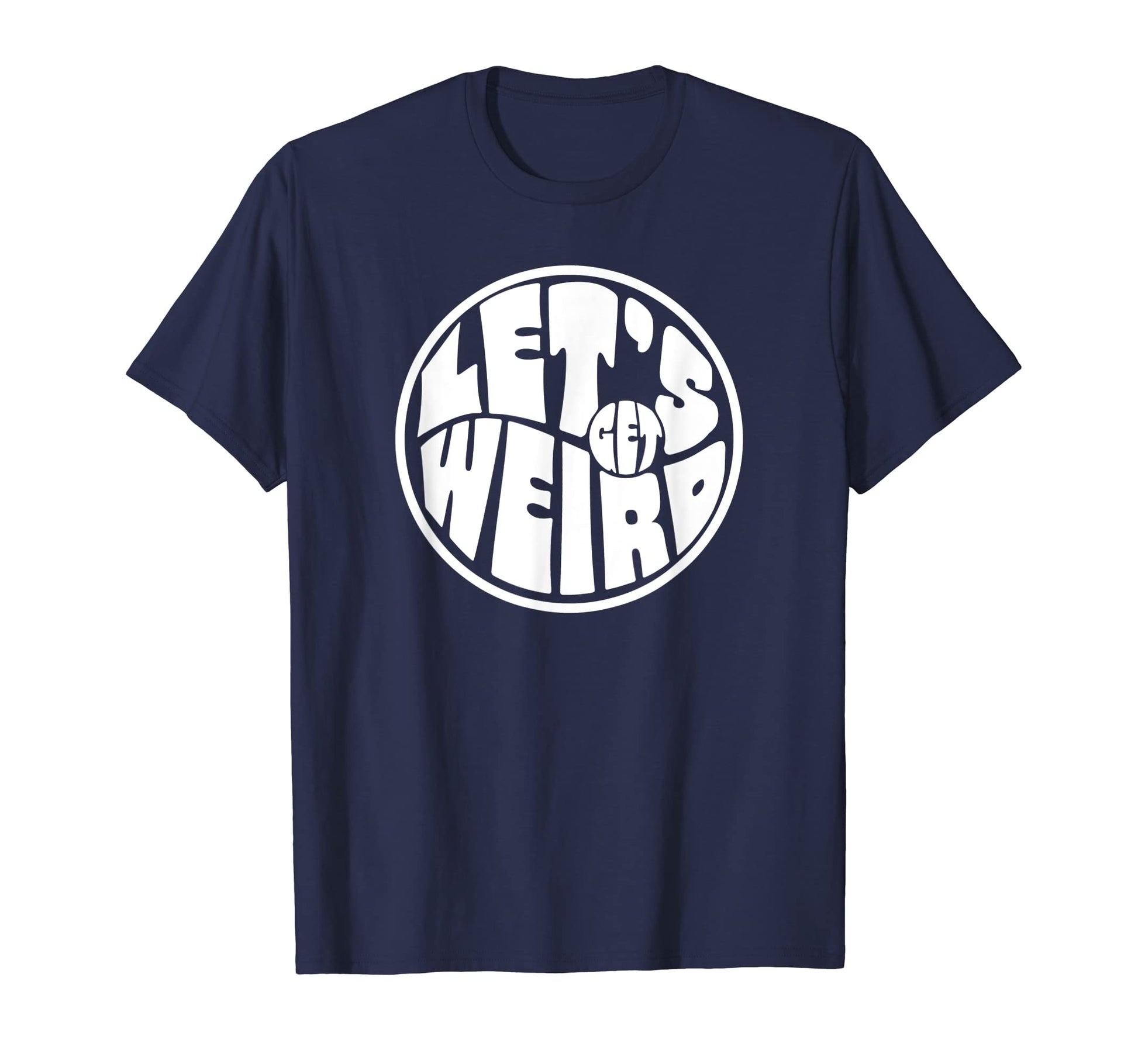 Lets Get Weird Funny 60S Typography T-Shirt - Novelty Apparel for Adults - T-Shirt, Sweatshirt, Hoodie