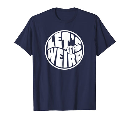 Lets Get Weird Funny 60S Typography T-Shirt - Novelty Apparel for Adults - T-Shirt, Sweatshirt, Hoodie