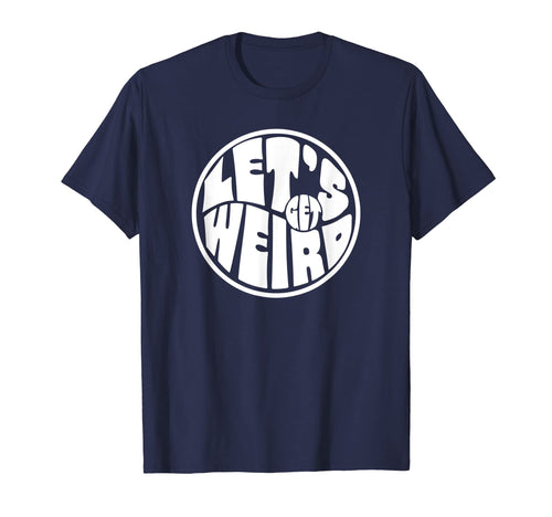Lets Get Weird Funny 60S Typography T-Shirt - Novelty Apparel for Adults - T-Shirt, Sweatshirt, Hoodie