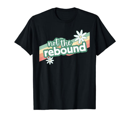Not Rebound Rainbow Daisy T-Shirt - Casual Everyday Wear Unisex - T-Shirt, Sweatshirt, Hoodie