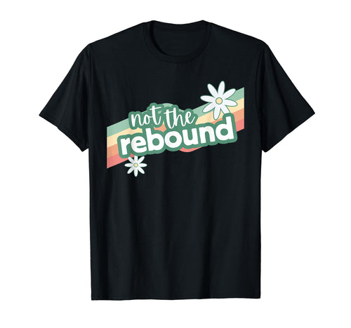 Not Rebound Rainbow Daisy T-Shirt - Casual Everyday Wear Unisex - T-Shirt, Sweatshirt, Hoodie